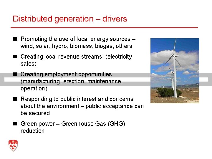 Distributed generation – drivers n Promoting the use of local energy sources – wind,