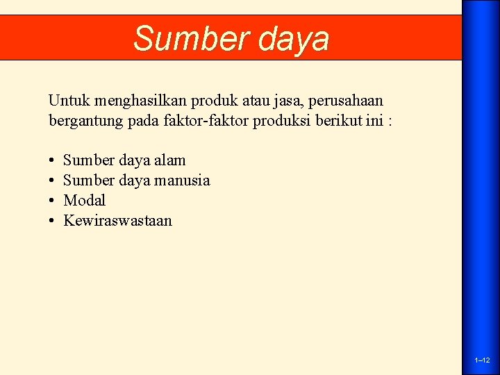 Sumber daya Untuk menghasilkan produk atau jasa, perusahaan bergantung pada faktor-faktor produksi berikut ini