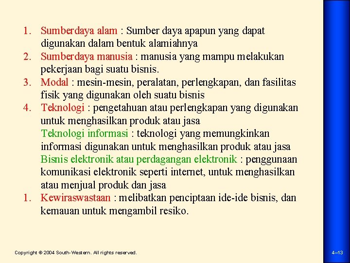 1. Sumberdaya alam : Sumber daya apapun yang dapat digunakan dalam bentuk alamiahnya 2.