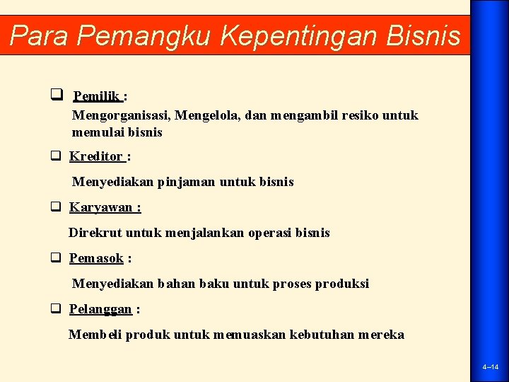 Para Pemangku Kepentingan Bisnis q Pemilik : Mengorganisasi, Mengelola, dan mengambil resiko untuk memulai