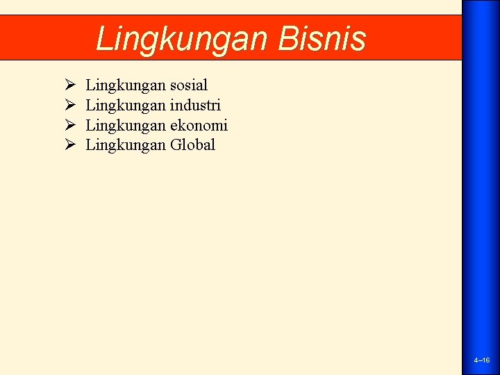 Lingkungan Bisnis Ø Ø Lingkungan sosial Lingkungan industri Lingkungan ekonomi Lingkungan Global 4– 16