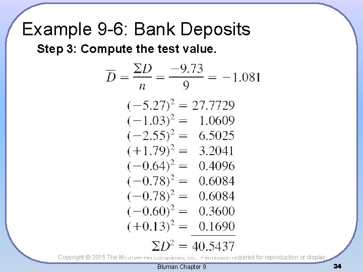 Example 9 -6: Bank Deposits Step 3: Compute the test value. Copyright © 2015