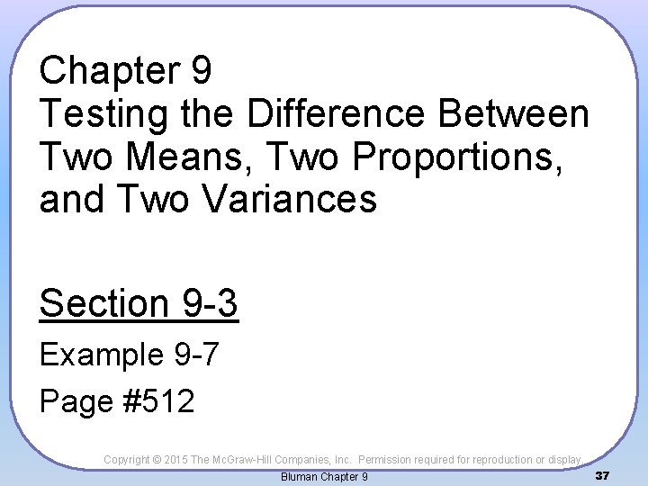 Chapter 9 Testing the Difference Between Two Means, Two Proportions, and Two Variances Section