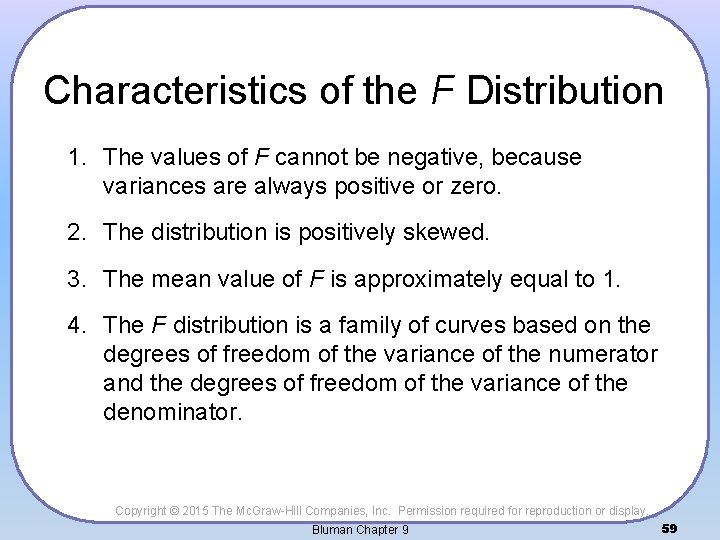 Characteristics of the F Distribution 1. The values of F cannot be negative, because