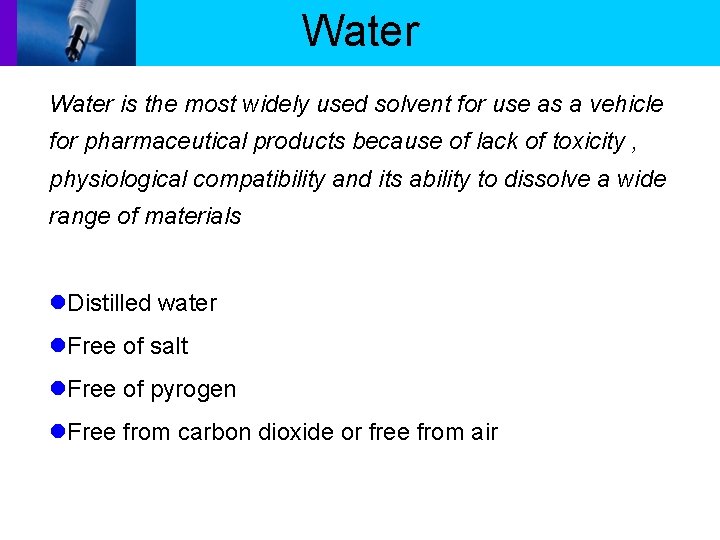 Water is the most widely used solvent for use as a vehicle for pharmaceutical