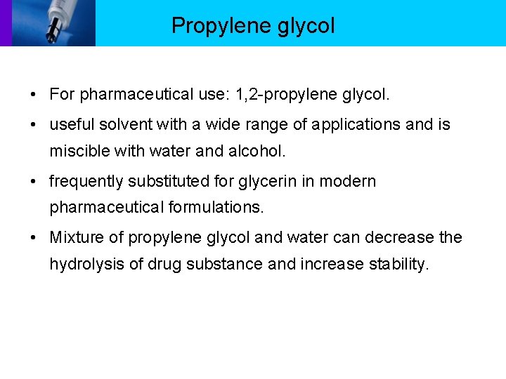 Propylene glycol • For pharmaceutical use: 1, 2 -propylene glycol. • useful solvent with
