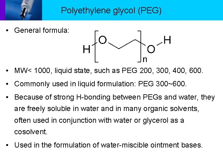 Polyethylene glycol (PEG) • General formula: • MW< 1000, liquid state, such as PEG