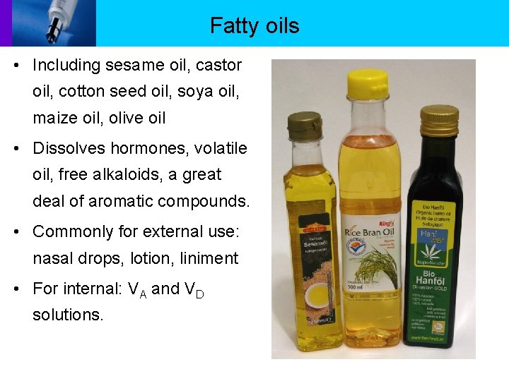 Fatty oils • Including sesame oil, castor oil, cotton seed oil, soya oil, maize