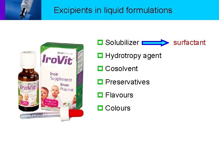 Excipients in liquid formulations p Solubilizer surfactant p Hydrotropy agent p Cosolvent p Preservatives