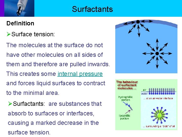 Surfactants Definition ØSurface tension: The molecules at the surface do not have other molecules