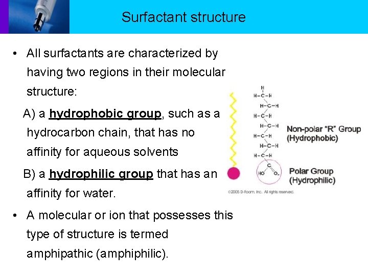 Surfactant structure • All surfactants are characterized by having two regions in their molecular