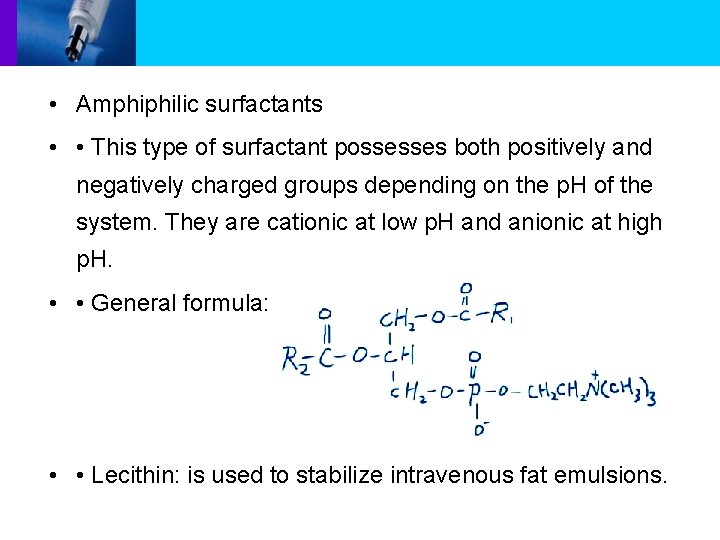  • Amphiphilic surfactants • • This type of surfactant possesses both positively and