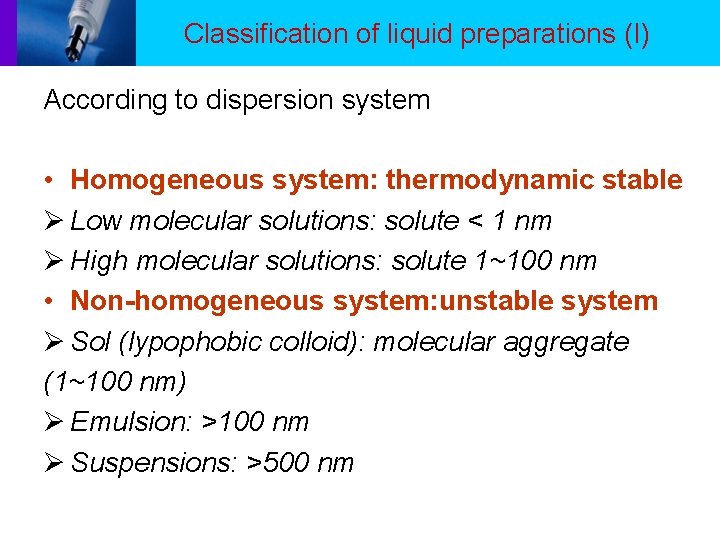 Classification of liquid preparations (I) According to dispersion system • Homogeneous system: thermodynamic stable