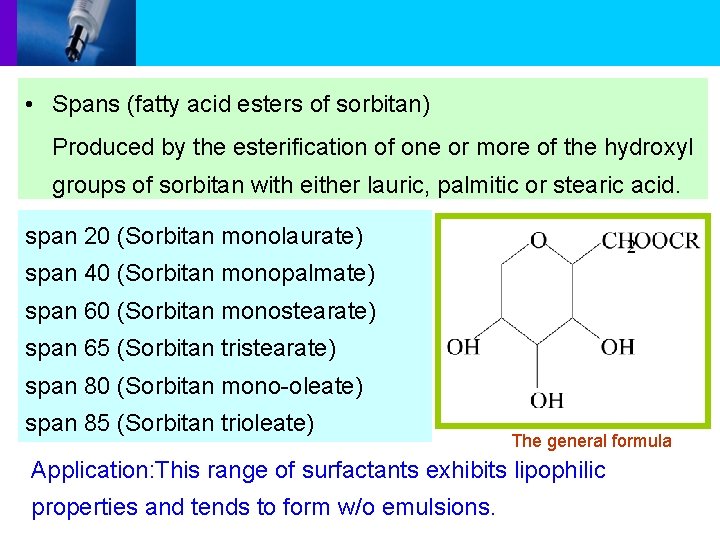 • Spans (fatty acid esters of sorbitan) Produced by the esterification of one