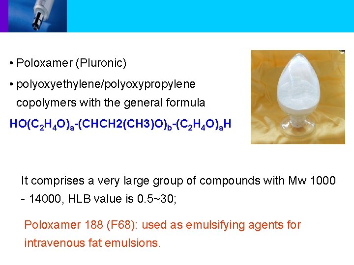  • Poloxamer (Pluronic) • polyoxyethylene/polyoxypropylene copolymers with the general formula HO(C 2 H