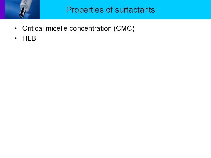 Properties of surfactants • Critical micelle concentration (CMC) • HLB 