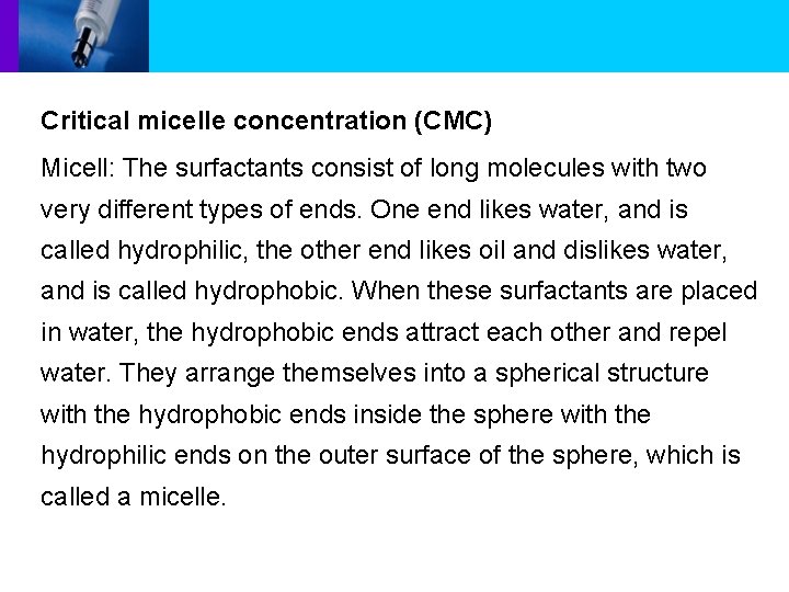 Critical micelle concentration (CMC) Micell: The surfactants consist of long molecules with two very