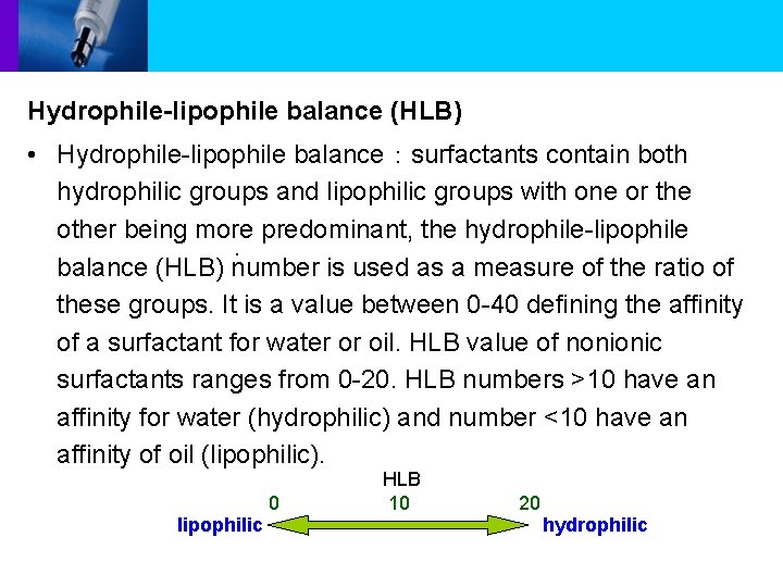 Hydrophile-lipophile balance (HLB) • Hydrophile-lipophile balance：surfactants contain both hydrophilic groups and lipophilic groups with