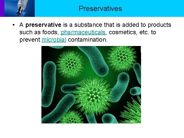Preservatives • A preservative is a substance that is added to products such as