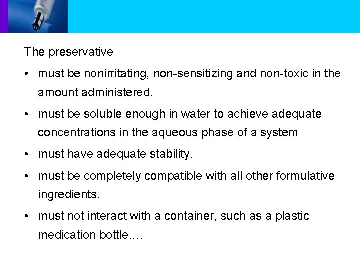 The preservative • must be nonirritating, non-sensitizing and non-toxic in the amount administered. •