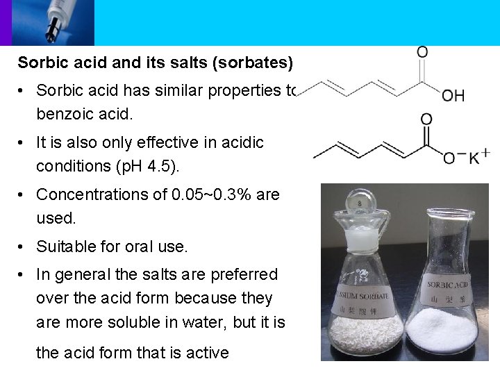 Sorbic acid and its salts (sorbates) • Sorbic acid has similar properties to benzoic