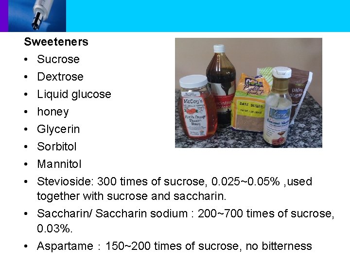 Sweeteners • Sucrose • Dextrose • Liquid glucose • honey • Glycerin • Sorbitol