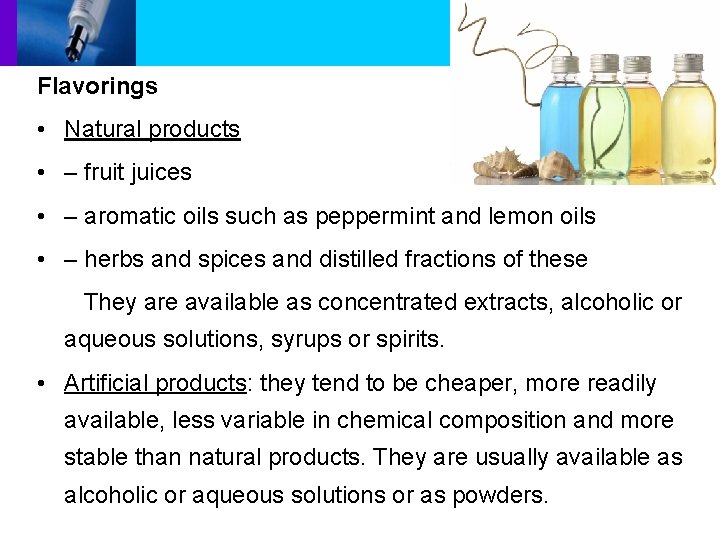 Flavorings • Natural products • – fruit juices • – aromatic oils such as