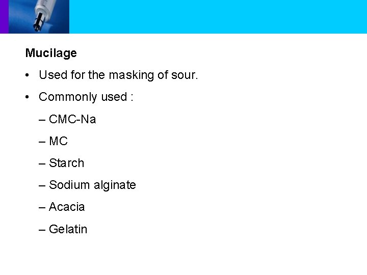 Mucilage • Used for the masking of sour. • Commonly used : – CMC-Na
