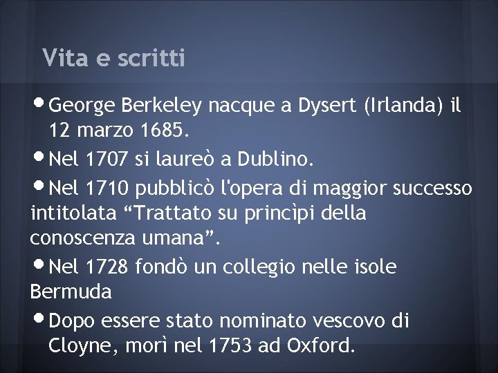 Vita e scritti • George Berkeley nacque a Dysert (Irlanda) il 12 marzo 1685.