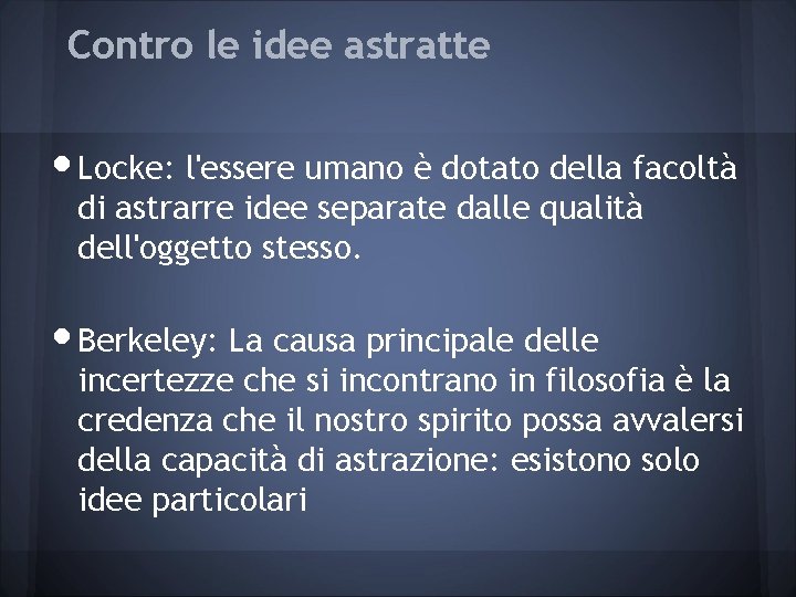 Contro le idee astratte • Locke: l'essere umano è dotato della facoltà di astrarre