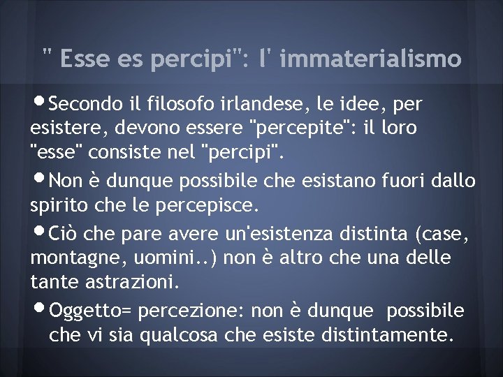 " Esse es percipi": l' immaterialismo • Secondo il filosofo irlandese, le idee, per