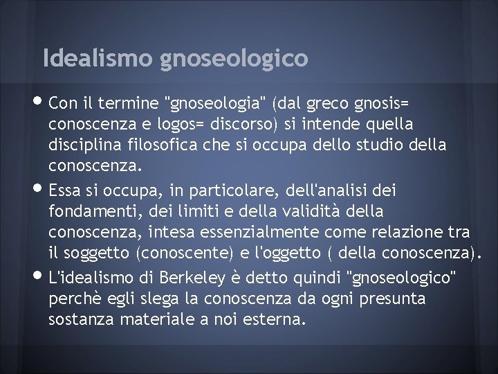 Idealismo gnoseologico • Con il termine "gnoseologia" (dal greco gnosis= • • conoscenza e
