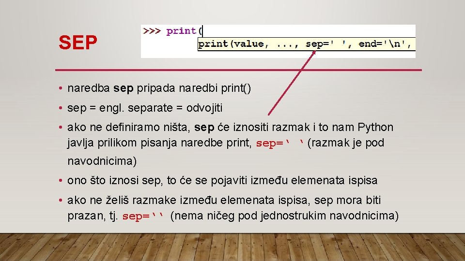 SEP • naredba sep pripada naredbi print() • sep = engl. separate = odvojiti
