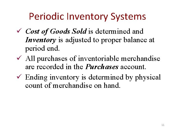 Periodic Inventory Systems ü Cost of Goods Sold is determined and Inventory is adjusted