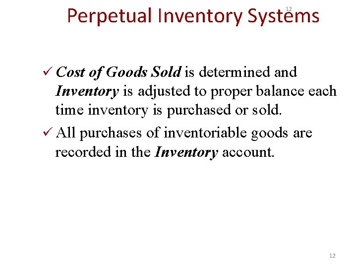 Perpetual Inventory Systems 12 ü Cost of Goods Sold is determined and Inventory is
