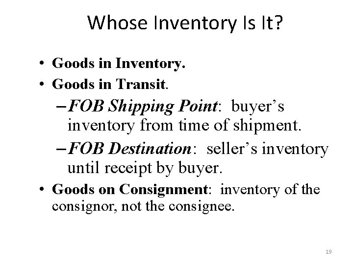 Whose Inventory Is It? • Goods in Inventory. • Goods in Transit. – FOB