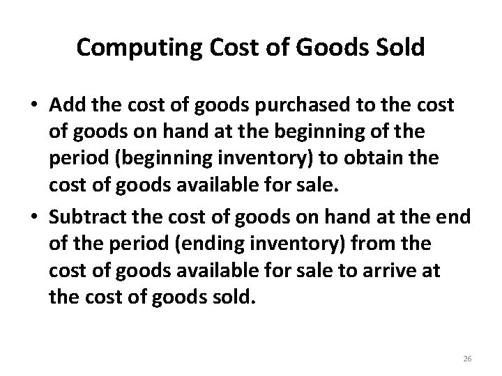 Computing Cost of Goods Sold • Add the cost of goods purchased to the