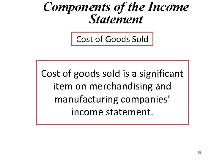 Components of the Income Statement 35 Cost of Goods Sold Cost of goods sold