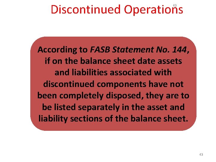 Discontinued Operations 43 According to FASB Statement No. 144, if on the balance sheet