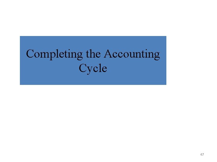 Completing the Accounting Cycle 47 