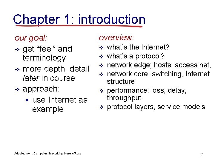 Chapter 1: introduction our goal: v get “feel” and terminology v more depth, detail