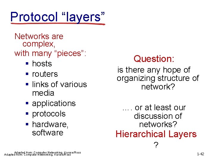 Protocol “layers” Networks are complex, with many “pieces”: § hosts § routers § links