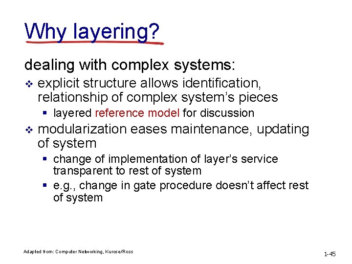 Why layering? dealing with complex systems: v explicit structure allows identification, relationship of complex