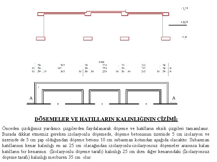 DÖŞEMELER VE HATILLARIN KALINLIĞININ ÇİZİMİ: Önceden çizdiğimiz yardımcı çizgilerden faydalanarak döşeme ve hatılların eksik