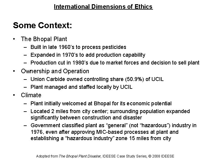 International Dimensions of Ethics Some Context: • The Bhopal Plant – Built in late
