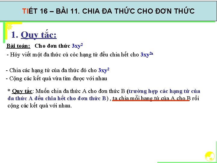 TIẾT 16 – BÀI 11. CHIA ĐA THỨC CHO ĐƠN THỨC 1. Quy tắc: