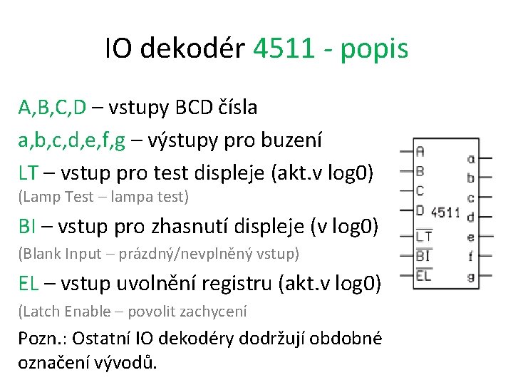 IO dekodér 4511 - popis A, B, C, D – vstupy BCD čísla a,