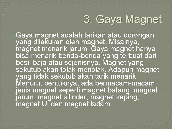 3. Gaya Magnet � Gaya magnet adalah tarikan atau dorongan yang dilakukan oleh magnet.