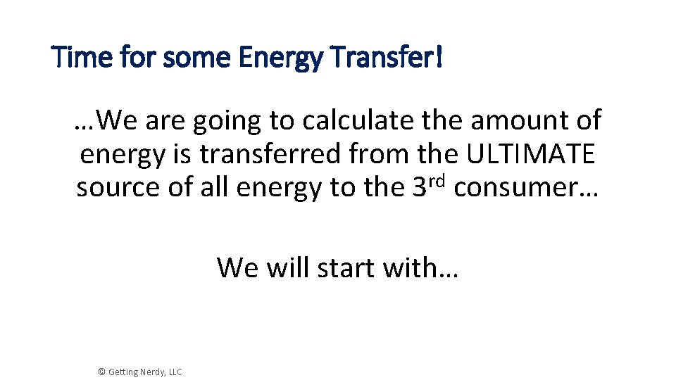Time for some Energy Transfer! …We are going to calculate the amount of energy