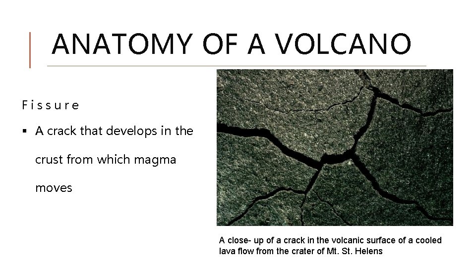 ANATOMY OF A VOLCANO Fissure § A crack that develops in the crust from ANATOMY OF A VOLCANO Fissure § A crack that develops in the crust from
